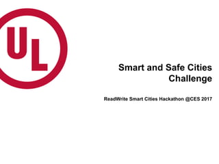 Smart and Safe Cities
Challenge
ReadWrite Smart Cities Hackathon @CES 2017
 