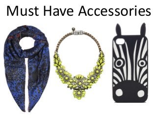 Must Have Accessories
 