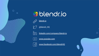 blendr.io
@blendr_HQ
linkedin.com/company/blendr-io
www.youtube.com
www.facebook.com/blendrHQ
 