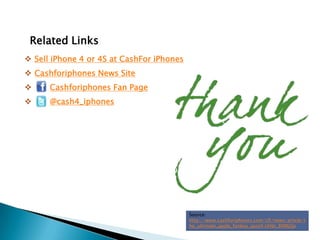 Related Links
 Sell iPhone 4 or 4S at CashFor iPhones
 Cashforiphones News Site
     Cashforiphones Fan Page
     @cash4_iphones




                                           Source:
                                           http://www.cashforiphones.com/cfi/news/article/t
                                           he_ultimate_apple_fanboy_quiz#.UHbi_8XMjQo
 