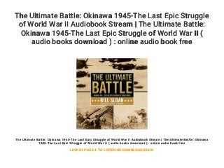 The Ultimate Battle: Okinawa 1945-The Last Epic Struggle
of World War II Audiobook Stream | The Ultimate Battle:
Okinawa 1945-The Last Epic Struggle of World War II (
audio books download ) : online audio book free
The Ultimate Battle: Okinawa 1945-The Last Epic Struggle of World War II Audiobook Stream | The Ultimate Battle: Okinawa
1945-The Last Epic Struggle of World War II ( audio books download ) : online audio book free
LINK IN PAGE 4 TO LISTEN OR DOWNLOAD BOOK
 