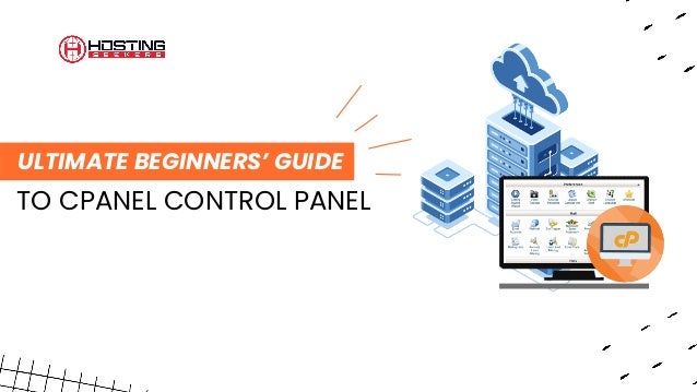 ULTIMATE BEGINNERS’ GUIDE
TO CPANEL CONTROL PANEL
 