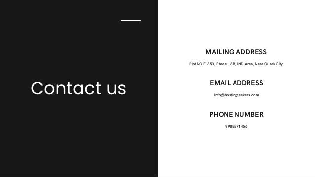 Contact us
MAILING ADDRESS
Plot NO F-353, Phase - 8B, IND Area, Near Quark City
EMAIL ADDRESS
Info@hostingseekers.com
PHONE NUMBER
9988871456
 