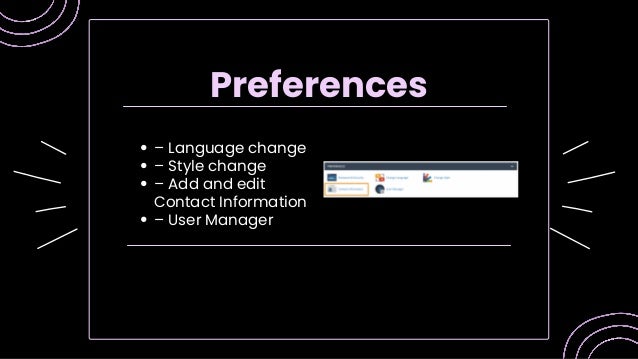 – Language change
– Style change
– Add and edit
Contact Information
– User Manager
Preferences
 