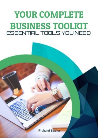 YOUR COMPLETE
BUSINESS TOOLKIT
ESSENTIAL TOOLS YOU NEED
Richard Butler
 