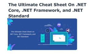 The Ultimate Cheat Sheet On .NET
Core, .NET Framework, and .NET
Standard
 