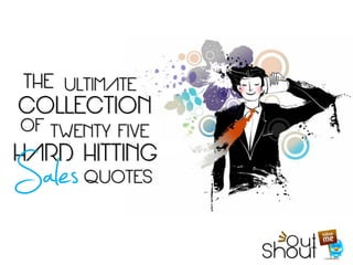 THE ULTIMATE
COLLECTIONJob    Code
             Job
 OF TWENTY FIVE
               Code
Sales
HARD HITTING
        QUOTES
 