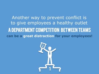 Another way to prevent conflict is
to give employees a healthy outlet
can be a great distraction for your employees!
A Dep...