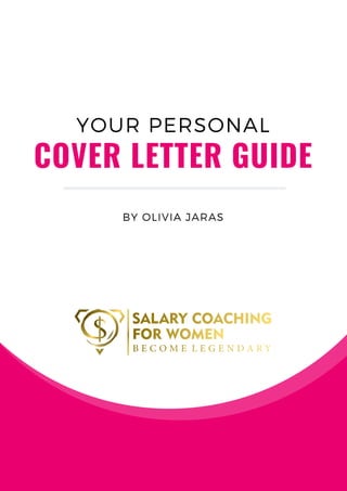 COVER LETTER GUIDE
YOUR PERSONAL
BY OLIVIA JARAS
 