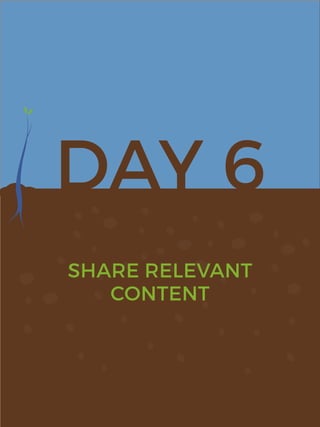 DAY 6
SHARE RELEVANT
CONTENT
 
