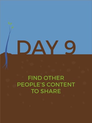 DAY 9
FIND OTHER
PEOPLE’S CONTENT
TO SHARE
 