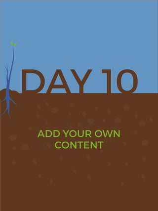 DAY 10
ADD YOUR OWN
CONTENT
 
