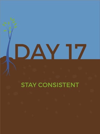 DAY 17
STAY CONSISTENT
 
