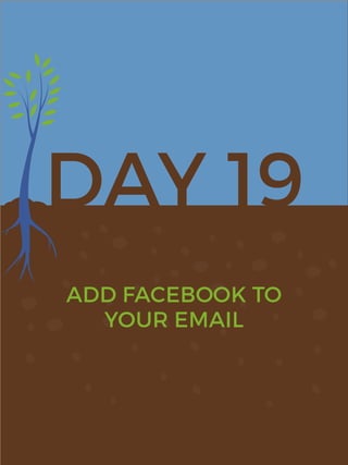 DAY 19
ADD FACEBOOK TO
YOUR EMAIL
 