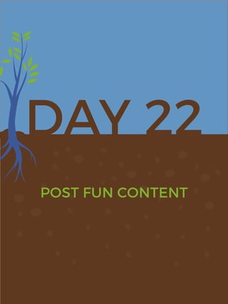 DAY 22
POST FUN CONTENT
 