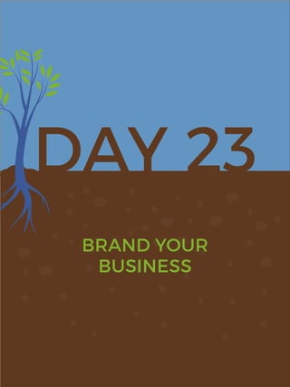 DAY 23
BRAND YOUR
BUSINESS
 