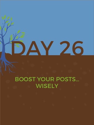 DAY 26
BOOST YOUR POSTS…
WISELY
 