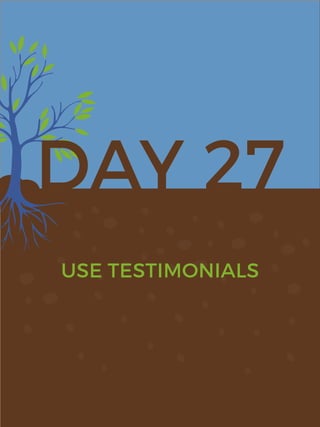 DAY 27
USE TESTIMONIALS
 