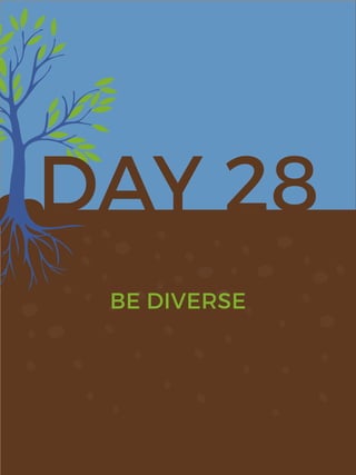 DAY 28
BE DIVERSE
 