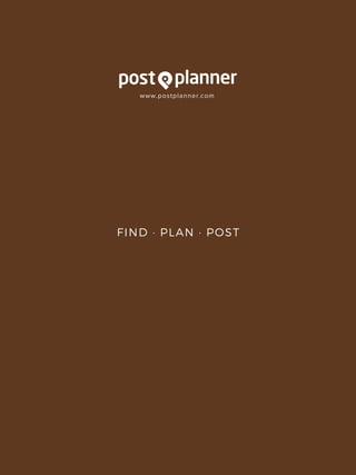 www.postplanner.com
FIND · PLAN · POST
 