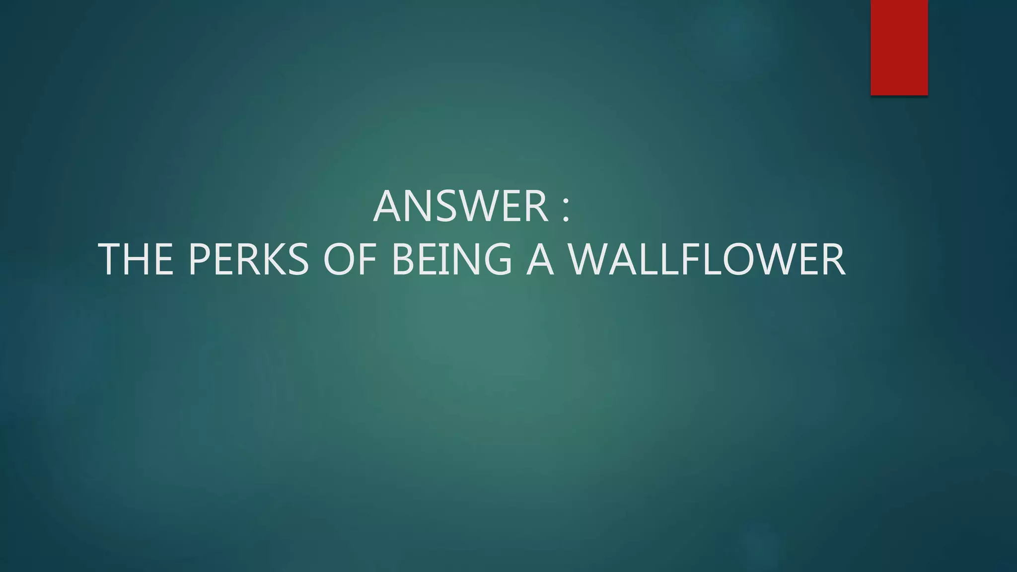 ANSWER :
THE PERKS OF BEING A WALLFLOWER
 