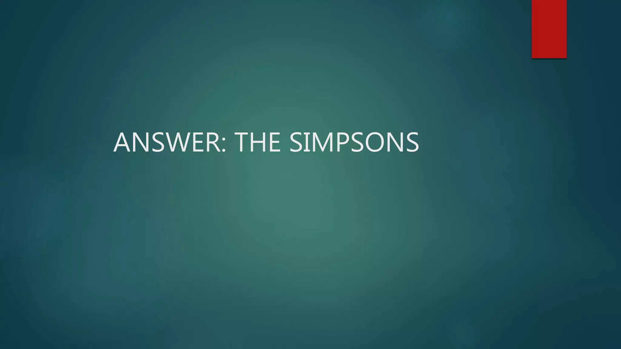 ANSWER: THE SIMPSONS
 