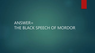 ANSWER=
THE BLACK SPEECH OF MORDOR
 
