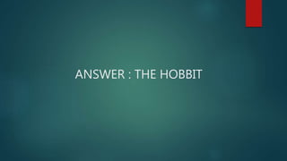 ANSWER : THE HOBBIT
 