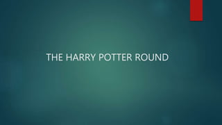 THE HARRY POTTER ROUND
 
