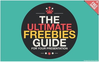 THE
ULTIMATE
FREEBIES
GUIDEFOR YOUR PRESENTATION
Designed by Damon Nofar
 