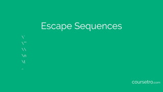 Escape Sequences
’
””

n
t
…
coursetro.com
 
