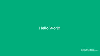 Hello World
coursetro.com
 