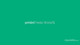 println(“Hello World”);
coursetro.com
 