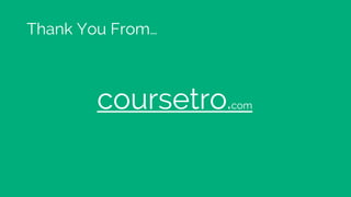 Thank You From…
coursetro.com
 