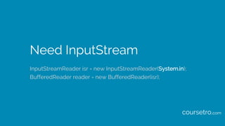 Need InputStream
InputStreamReader isr = new InputStreamReader(System.in);
BufferedReader reader = new BufferedReader(isr)...