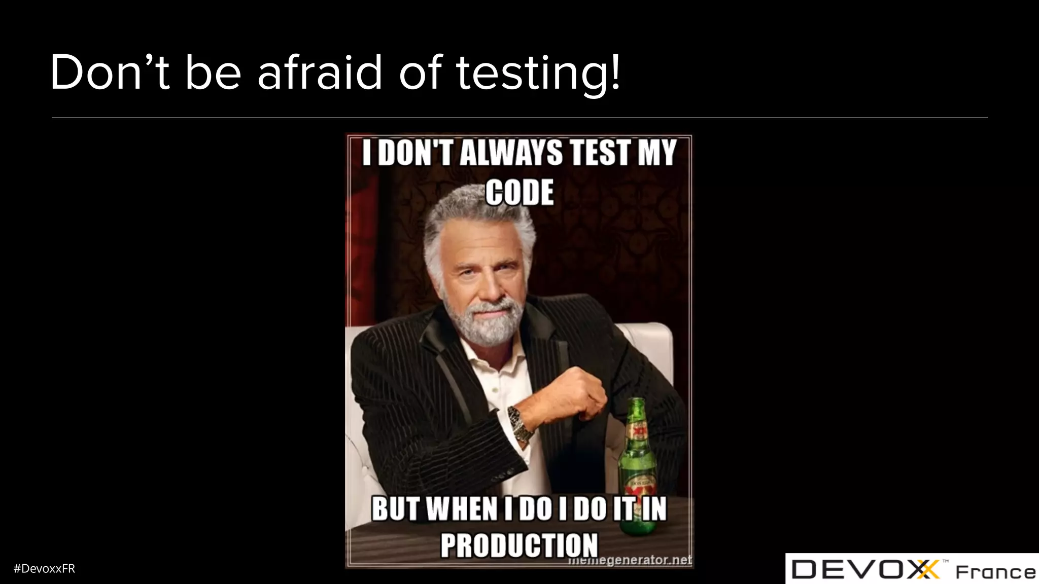 #DevoxxFR Don’t be afraid of testing! 