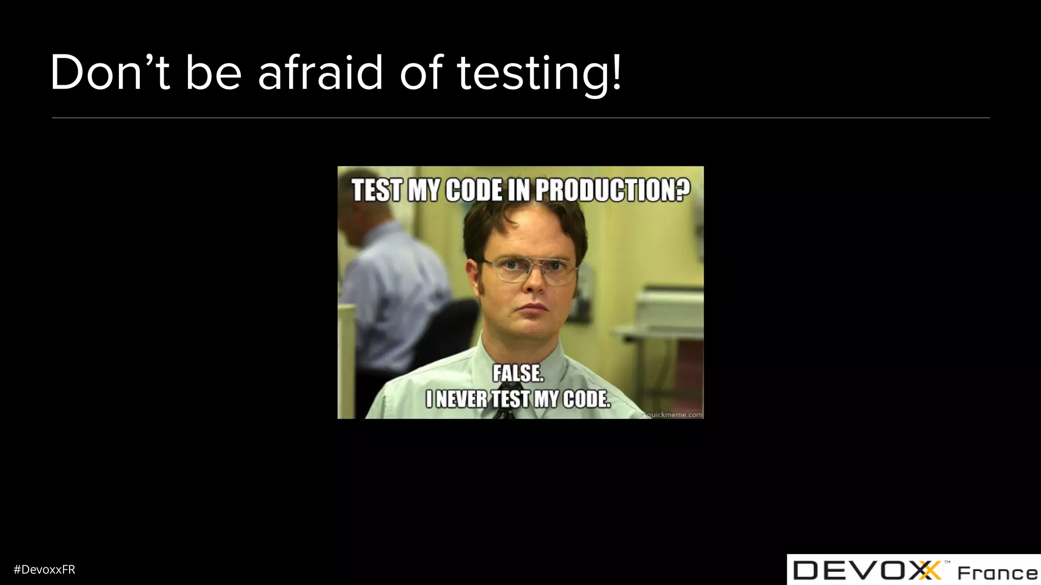 #DevoxxFR Don’t be afraid of testing! 