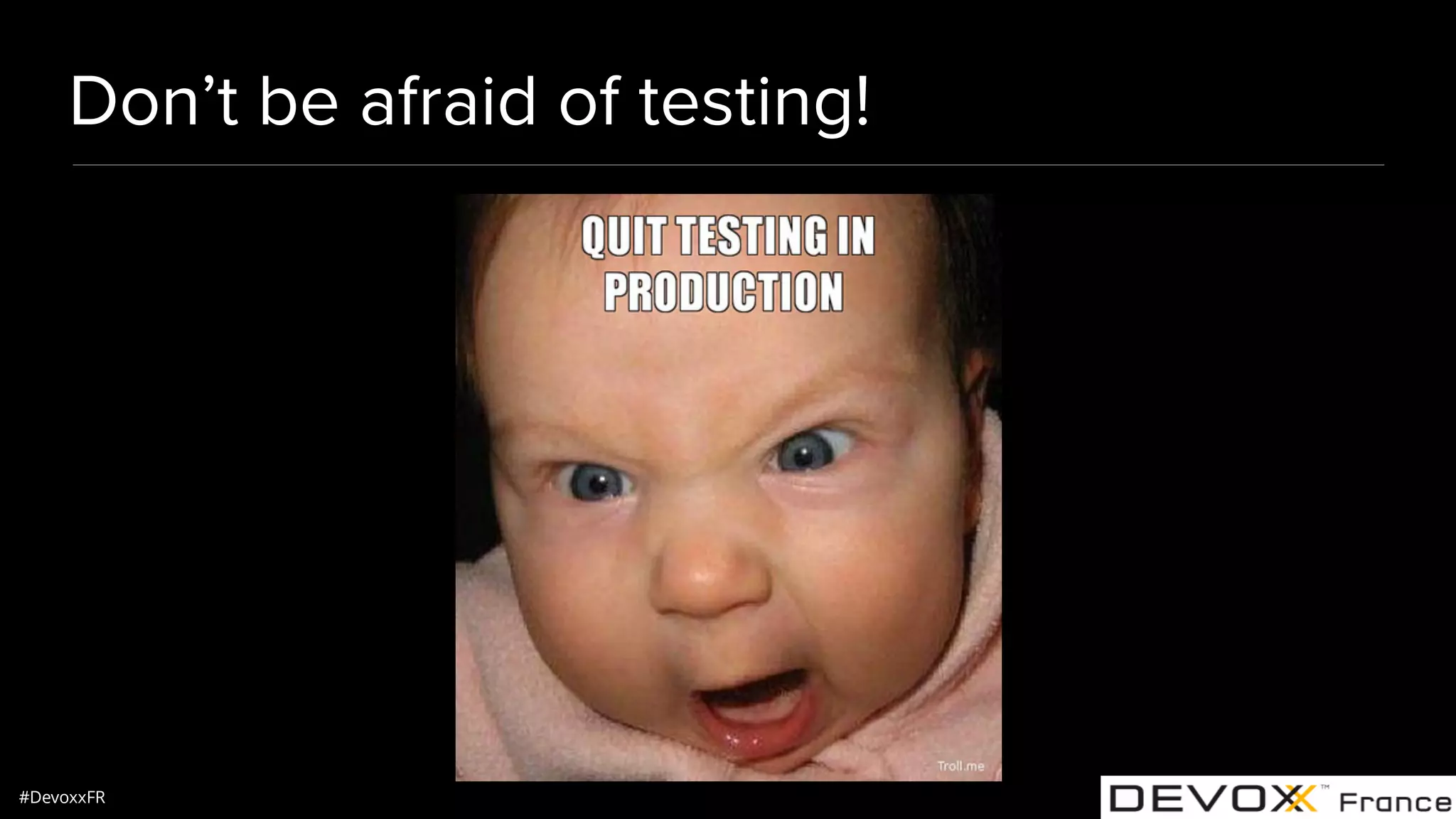 #DevoxxFR Don’t be afraid of testing! 