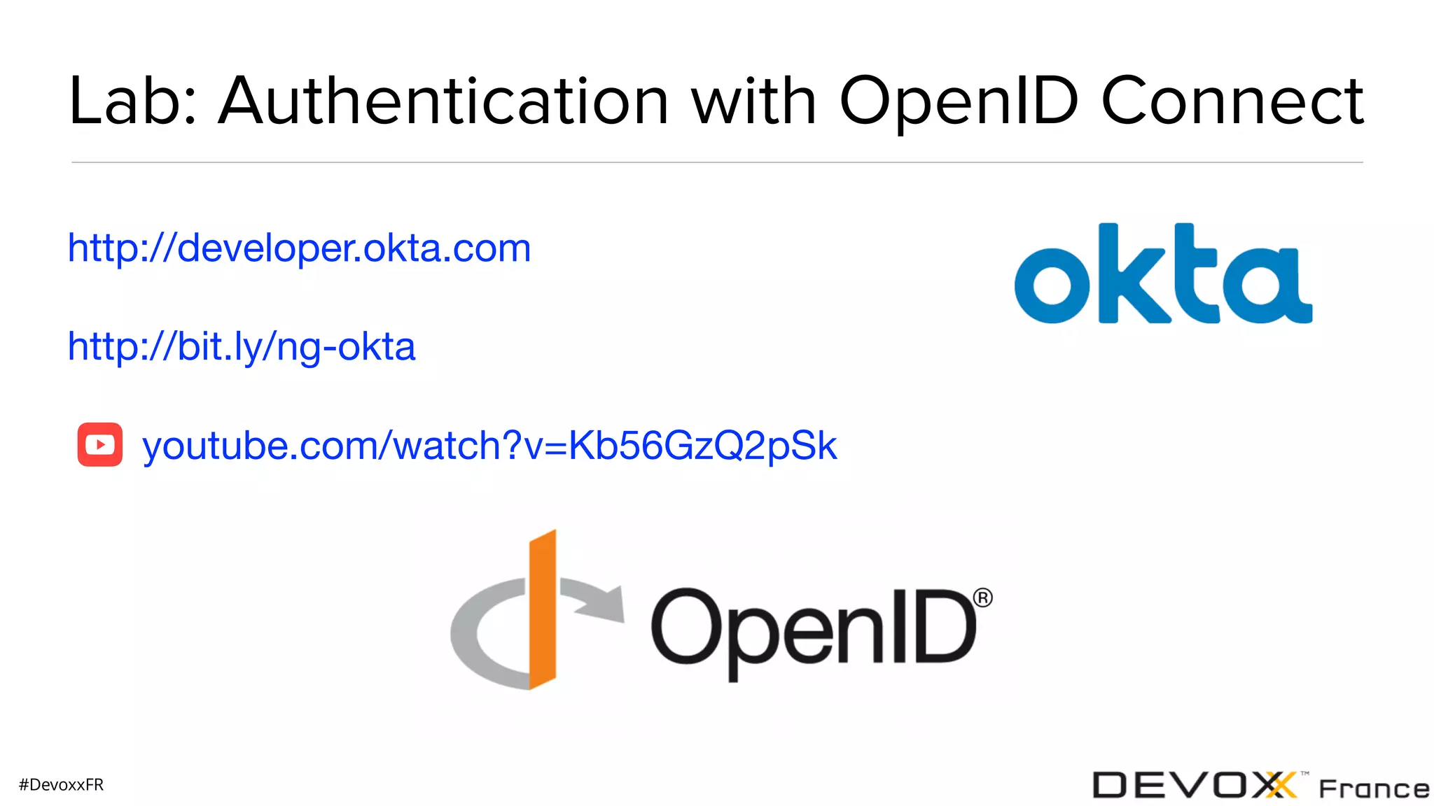 #DevoxxFR Lab: Authentication with OpenID Connect http://developer.okta.com http://bit.ly/ng-okta youtube.com/watch?v=Kb56GzQ2pSk 