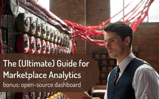 The (Ultimate) Guide for
Marketplace Analytics
bonus: open-source dashboard
 