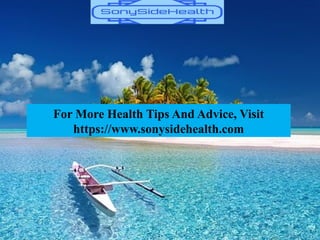 For More Health Tips And Advice, Visit
https://www.sonysidehealth.com
