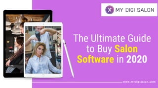 The Ultimate Guide
to Buy Salon
Software in 2020
www.mydigisalon.com
 