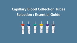 Capillary Blood Collection Tubes
Selection : Essential Guide
 