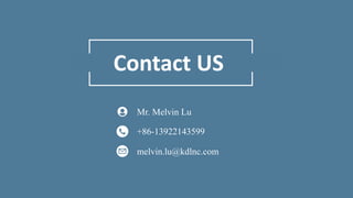 Contact US
Mr. Melvin Lu
+86-13922143599
melvin.lu@kdlnc.com
 