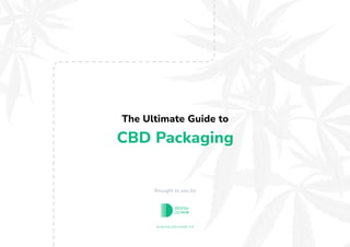 CBD Packaging
Brought to you by
d i g i ta lo c ta n e .c o
The Ultimate Guide to
 