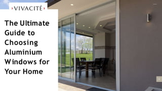 01
The Ultimate
Guide to
Choosing
Aluminium
Windows for
Your Home
 