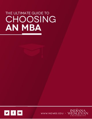 The Ultimate Guide to Choosing an MBA

the ultimate guide to

choosing
an mba

w w w. in dwes. e d u

 