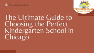 The Ultimate Guide to
Choosing the Perfect
Kindergarten School in
Chicago
Pethome Euthanasia Service
 