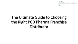 The Ultimate Guide to Choosing
the Right PCD Pharma Franchise
Distributor
 