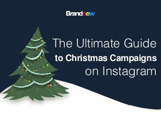 The Ultimate Guide
on Instagram
to Christmas Campaigns
 